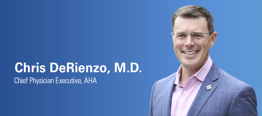 Chris DeRienzo, M.D. Chief Physician Executive, AHA.