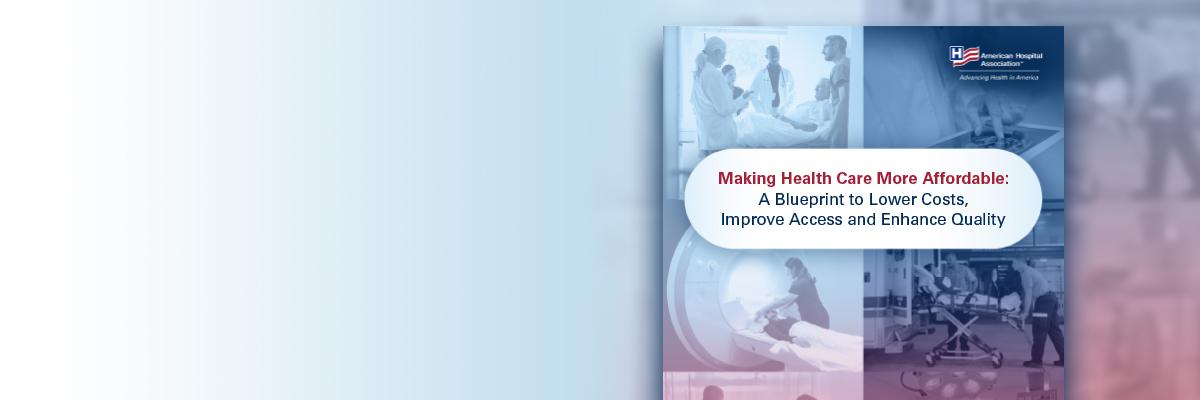 Making Health Care More Affordable: A Blueprint to Lower Costs, Improve Access and Enhance Quality report cover.